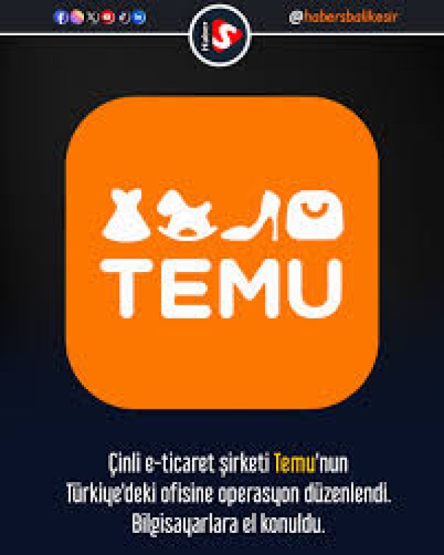 Rekabet Kurumu'nun TEMU Türkiye Ofisine Operasyonu